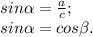 sin \alpha = \frac{a}{c};\\sin \alpha = cos \beta.