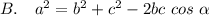 B.~~~a^2 = b^2 + c^2 - 2bc~cos~\alpha