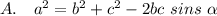 A.~~~a^2 = b^2 + c^2 - 2bc~sins~\alpha