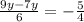\frac{9y - 7y}{6} = - \frac{5}{4}