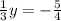 \frac{1}{3} y = - \frac{5}{4}