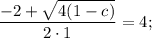 \dfrac{-2+\sqrt{4(1-c)}}{2 \cdot 1}=4;