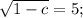 \sqrt{1-c}=5;