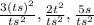 \frac{3(ts)^{2}}{ts^{2} } , \frac{2t^{2} }{ts^{2} } , \frac{5s}{ts^{2}}