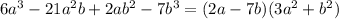 6a {}^{3} - 21a {}^{2} b + 2ab {}^{2} - 7b {}^{3} = (2a - 7b)(3a {}^{2} + b {}^{2} )