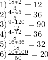 1) \frac{18*2}{3}=12\\2) \frac{4*45}{5} =36\\3) \frac{9*120}{12} =90\\4) \frac{4*72}{8} = 36\\5) \frac{16*36}{18} = 32\\6) \frac{10*100}{50} = 20