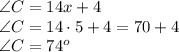 \angle C = 14x + 4 \\ \angle C = 14 \cdot5 + 4 = 70 + 4 \\ \angle C = 74^{o}