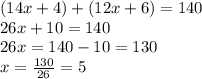 (14x + 4) + (12x + 6) = 140 \\ 26x + 10 = 140 \\ 26x = 140 - 10 = 130 \\ x = \frac{130}{26} = 5