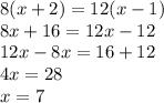 8(x + 2) = 12(x - 1) \\ 8x + 16 = 12x - 12 \\ 12x - 8x = 16 + 12 \\ 4x = 28 \\ x = 7