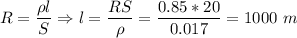 R = \dfrac{\rho l }{S} \Rightarrow l = \dfrac{RS}{\rho} = \dfrac{0.85*20}{0.017} = 1000~m