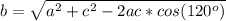 b = \sqrt{a^2+c^2-2ac*cos(120^o)}\\