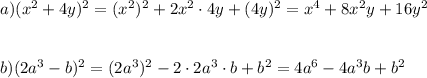 a)(x^2+4y)^2=(x^2)^2+2x\cdotx^2\cdot4y+(4y)^2=x^4+8x^2y+16y^2\\\\\\b)(2a^3-b)^2=(2a^3)^2-2\cdot2a^3\cdot{b}+b^2=4a^6-4a^3b+b^2\\