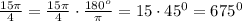 \frac{15\pi}{4}=\frac{15\pi}{4}\cdot \frac{180^o}{\pi}=15\cdot45^0=675^0