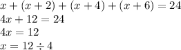 x + (x + 2) + (x + 4) + (x + 6) = 24 \\ 4x + 12 = 24 \\ 4x = 12 \\ x = 12 \div 4