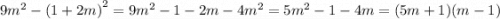 9 {m}^{2} - {(1 + 2m)}^{2} = 9m {}^{2} - 1 - 2m - 4m {}^{2} = 5m {}^{2} - 1 - 4m = (5m + 1)(m - 1)