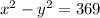 {x}^{2} - {y}^{2} = 369