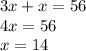 3x + x = 56 \\ 4x = 56 \\ x = 14