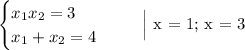 \begin{equation*}\begin{cases}x_1x_2 = 3\\x_1 + x_2 = 4\end{cases}\end{equation*}\ \ \ \ \ \Big| x = 1; x = 3