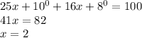 25x+10^0+16x+8^0=100\\41x=82\\x=2