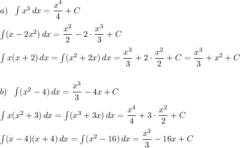 a)\ \ \int x^3\, dx=\dfrac{x^4}{4}+C\\\\\int (x-2x^2)\, dx=\dfrac{x^2}{2}-2\cdot \dfrac{x^3}{3}+C\\\\\int x(x+2)\, dx=\int (x^2+2x)\, dx=\dfrac{x^3}{3}+2\cdot \dfrac{x^2}{2}+C=\dfrac{x^3}{3}+x^2+C\\\\\\b)\ \ \int (x^2-4)\, dx=\dfrac{x^3}{3}-4x+C\\\\\int x(x^2+3)\, dx=\int (x^3+3x)\, dx=\dfrac{x^4}{4}+3\cdot \dfrac{x^2}{2}+C\\\\\int (x-4)( x+4)\, dx=\int (x^2-16)\, dx=\dfrac{x^3}{3}-16x+C