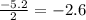 \frac{ - 5.2}{2} = - 2.6