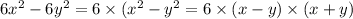 6 {x}^{2} - 6 {y}^{2} = 6 \times ( {x}^{2} - {y}^{2} = 6 \times (x - y) \times (x + y)