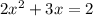 2x^2+3x=2