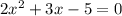 2x^2+3x-5=0