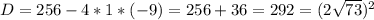 D=256-4*1*(-9)=256+36=292=(2\sqrt{73})^2