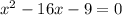 x^{2} -16x-9=0