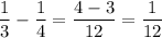 \dfrac{1}{3} -\dfrac{1}{4} =\dfrac{4-3}{12} =\dfrac{1}{12}