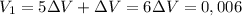 V_1=5\Delta V+\Delta V= 6\Delta V=0,006