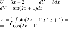 U = 3x - 2 \: \: \: \: \: \: \: \: \: \: \: \: \: dU= 3dx \\ dV= \sin(2x + 1) dx \: \: \: \: \: \: \\ \\ V= \frac{1}{2} \int\limits \sin(2x + 1) d(2x + 1) = \\ = - \frac{1}{2} \cos(2x + 1)