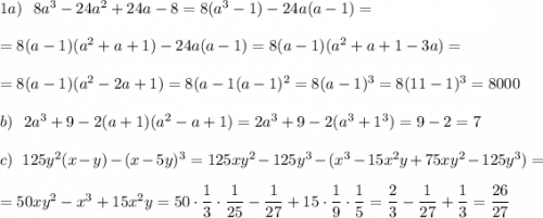 1a)\ \ 8a^3-24a^2+24a-8=8(a^3-1)-24a(a-1)=\\\\=8(a-1)(a^2+a+1)-24a(a-1)=8(a-1)(a^2+a+1-3a)=\\\\=8(a-1)(a^2-2a+1)=8(a-1(a-1)^2=8(a-1)^3=8(11-1)^3=8000\\\\b)\ \ 2a^3+9-2(a+1)(a^2-a+1)=2a^3+9-2(a^3+1^3)=9-2=7\\\\c)\ \ 125y^2(x-y)-(x-5y)^3=125xy^2-125y^3-(x^3-15x^2y+75xy^2-125y^3)=\\\\=50xy^2-x^3+15x^2y=50\cdot \dfrac{1}{3}\cdot \dfrac{1}{25}-\dfrac{1}{27}+15\cdot \dfrac{1}{9}\cdot \dfrac{1}{5}=\dfrac{2}{3}-\dfrac{1}{27}+\dfrac{1}{3}=\dfrac{26}{27}