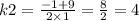 k2 = \frac{ - 1 + 9}{2 \times 1} = \frac{8}{2} = 4