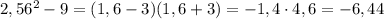 2,56^2-9=(1,6-3)(1,6+3)=-1,4\cdot 4,6=-6,44