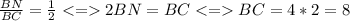 \frac{BN}{BC} = \frac{1}{2} 2BN = BC BC = 4*2=8