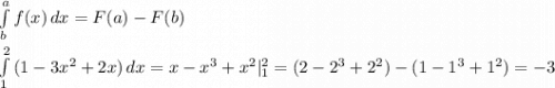 \int\limits^a_b {f(x)} \, dx = F(a) - F(b)\\\\\int\limits^2_1 {(1 - 3x^2 + 2x)} \, dx = x - x^3 + x^2 | ^2_1 = (2 - 2^3 + 2^2) - (1 - 1^3 + 1^2) = -3