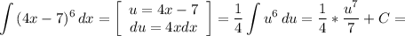 \displaystyle \int {(4x-7)^6} \, dx =\left[\begin{array}{ccc}u=4x-7\\du=4xdx\\\end{array}\right] =\frac{1}{4} \int {u^6} \, du=\frac{1}{4} *\frac{u^7}{7} +C=