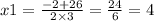 x1 = \frac{ - 2 + 26}{2 \times 3} = \frac{24}{6} = 4 \\