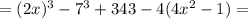 =(2x)^3-7^3 + 343-4(4x^{2} - 1)=