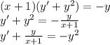 (x + 1)(y' + {y}^{2} ) = - y \\ y' + {y}^{2} = - \frac{y}{x + 1} \\ y'+ \frac{y}{x + 1} = - {y}^{2}