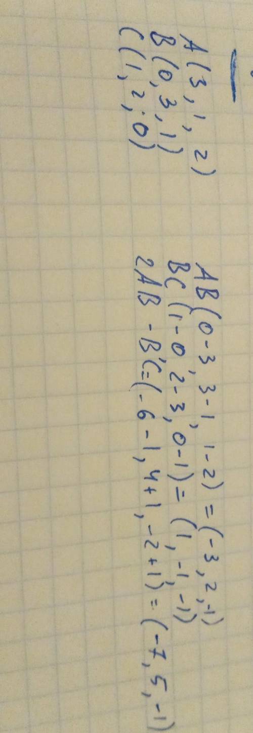 Найдите координаты вектора 2AB-BC, если A(3,1,2), B(0,3,1), C(1,2,0).​