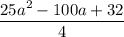 \dfrac{25a^2-100a+32}4