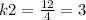 k2 = \frac{12}{4} = 3