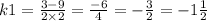 k1 = \frac{3 - 9}{2 \times 2} = \frac{ - 6}{4} = - \frac{3}{2} = - 1 \frac{1}{2}