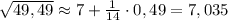 \sqrt{49,49} \approx 7 + \frac{1}{14} \cdot 0,49 =7,035