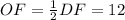 OF=\frac{1}{2} DF = 12