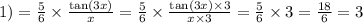 1) = \frac{5}{6} \times \frac{ \tan(3x) }{x} = \frac{5}{6} \times \frac{ \tan(3x ) \times 3 }{x \times 3} = \frac{5}{6} \times 3 = \frac{18}{6} = 3