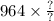 964 \times \frac{?}{?}